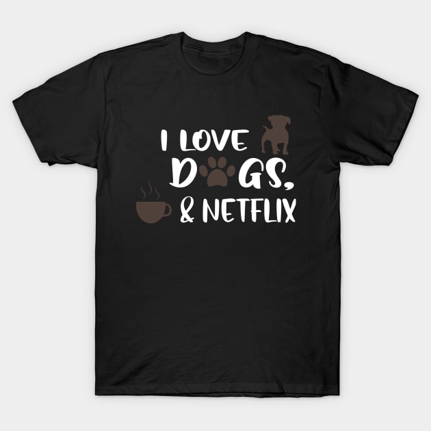 I love dogs, coffee & netflix T-Shirt by uniqueversion